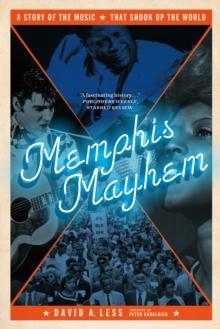 Memphis Mayhem : A Story of the Music That Shook Up the World