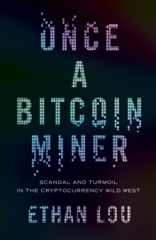 Once A Bitcoin Miner : Scandal and Turmoil in the Cryptocurrency Wild West