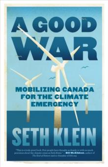 A Good War : Mobilising Canada for the Climate Emergency