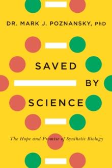 Saved By Science : The Hope and Promise of Synthetic Biology