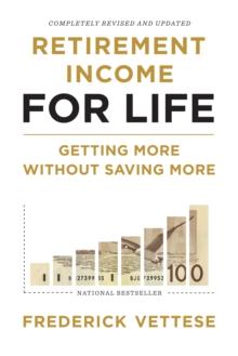 Retirement Income For Life : Getting More without Saving More (Second Edition)