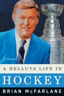 A Helluva Life In Hockey : A Memoir