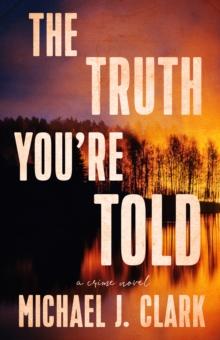 The Truth You're Told : A Crime Novel