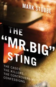 The 'mr. Big' Sting : The Controversial Undercover Operation and the Killers it has Caught