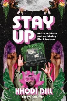 stay up : racism, resistance, and reclaiming Black freedom