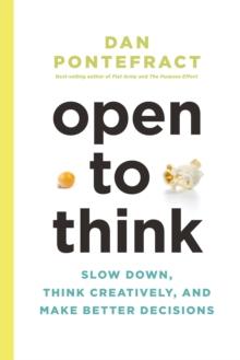 Open to Think : Slow Down, Think Creatively and Make Better Decisions