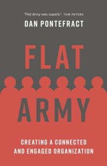 Flat Army : Creating a Connected and Engaged Organization