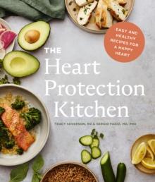 The Heart Protection Kitchen : Easy and Healthy Recipes for a Happy Heart