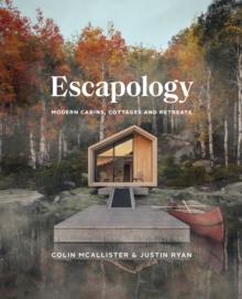 Escapology : Modern Cabins, Cottages and Retreats