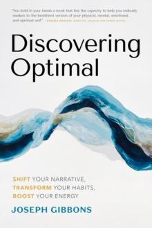 Discovering Optimal : Shift Your Narrative, Transform Your Habits, and Boost Your Energy