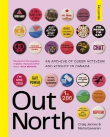 Out North : An Archive of Queer Activism and Kinship in Canada