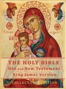 The Holy Bible : Old and New Testament Authorized King James Version: Collector's Edition