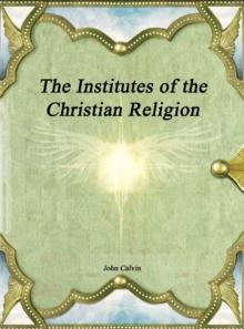 The Institutes of the Christian Religion