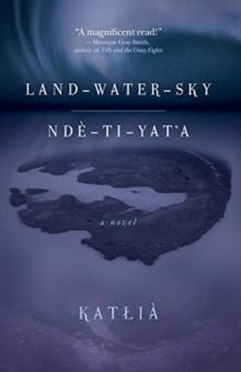 Land-Water-Sky / Nde-TI-Yat'a