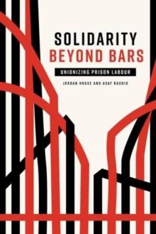 Solidarity Beyond Bars : Unionizing Prison Labour