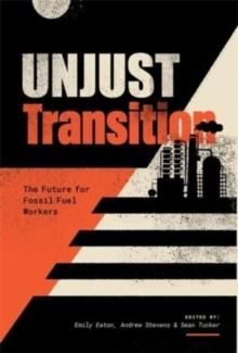 Unjust Transition : The Future for Fossil Fuel Workers