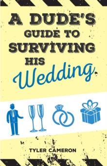 Dude's Guide to Surviving His Wedding