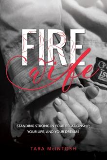 Fire Wife : Standing Strong in Your Relationship, Your Life, and Your Dreams