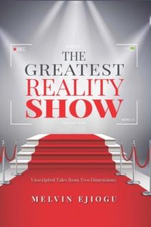 The Greatest Reality Show : Unscripted Tales from Two Dimensions