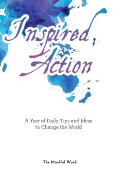 Inspired Action : A Year of Daily Tips and Ideas to Change the World