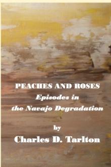 Peaches and Roses- Episodes in the Navajo Degradation : Episoded in the Navajo Degredation