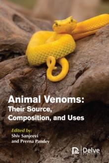 Animal Venoms : Their Source, Composition, and Uses