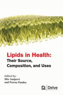 Lipids in Health : Their Source, Composition, and Uses