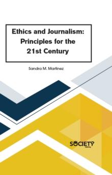 Ethics and Journalism : Principles for the 21st Century