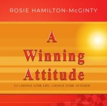 A Winning Attitude : To Change Your Life - Change Your Attitude