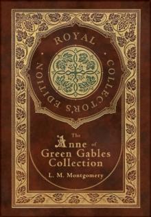 The Anne of Green Gables Collection (Royal Collector's Edition) (Case Laminate Hardcover with Jacket) Anne of Green Gables, Anne of Avonlea, Anne of the Island, Anne's House of Dreams, Rainbow Valley,