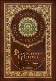 The Discourses of Epictetus and the Enchiridion (Royal Collector's Edition) (Case Laminate Hardcover with Jacket)