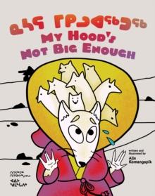 My Hood's Not Big Enough : Bilingual Inuktitut and English Edition