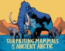 Surprising Mammals of the Ancient Arctic : English Edition