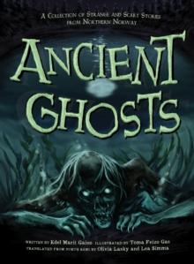 Ancient Ghosts : A Collection of Strange and Scary Stories from Northern Norway