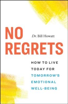 No Regrets: How to Live Today for Tomorrow's Emotional Well-Being