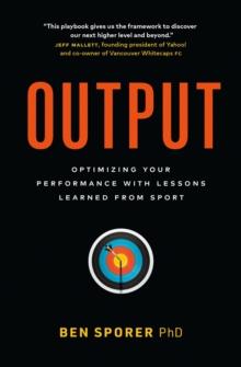 Output: Optimizing Your Performance with Lessons Learned from Sport