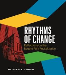 Rhythms of Change : Reflections on the Regent Park Revitalization