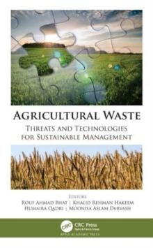 Agricultural Waste : Threats and Technologies for Sustainable Management