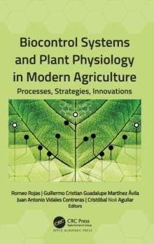 Biocontrol Systems and Plant Physiology in Modern Agriculture : Processes, Strategies, Innovations