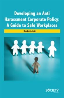 Developing an Anti Harassment Corporate Policy : A guide to safe workplaces