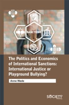 The Politics and Economics of International Sanctions : International justice or playground bullying?