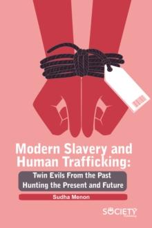 Modern Slavery and Human Trafficking : Twin evils from the past hunting the present and future