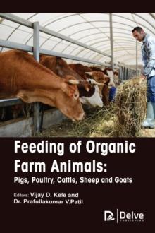 Feeding of Organic Farm Animals : Pigs, Poultry, Cattle, Sheep and Goats