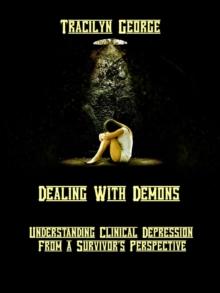 Dealing with Demons : Understanding Clinical Depression from a Survivor's Perspective