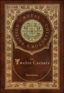 The Twelve Caesars (Royal Collector's Edition) (Annotated) (Case Laminate Hardcover with Jacket)