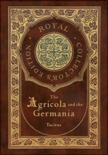 The Agricola And Germania (Royal Collector's Edition) (Annotated) (Case Laminate Hardcover With Jacket)