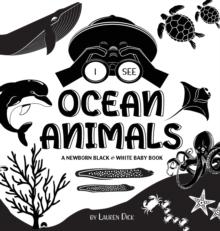 I See Ocean Animals : A Newborn Black & White Baby Book (High-Contrast Design & Patterns) (Whale, Dolphin, Shark, Turtle, Seal, Octopus, Stingray, Jellyfish, Seahorse, Starfish, Crab, and More!) (Enga