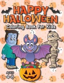 Happy Halloween Coloring Book for Kids : (Ages 4-8) Monsters, Pumpkins, and More! (Halloween Gift for Kids, Grandkids, Holiday)