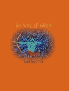 The Way of Initiation : How to Attain Knowledge of the Higher Worlds