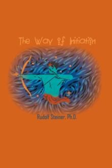 The Way of Initiation : How to Attain Knowledge of the Higher Worlds